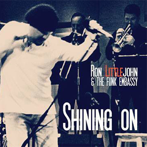 Ron Littlejohn & The Funk Embassy - Shining On